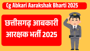 Cg Abkari Aarakshak Bharti 2025